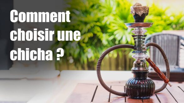 Comment choisir une chicha ?