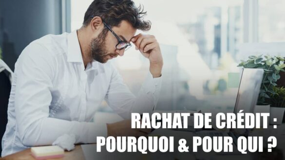 Rachat de crédit : pourquoi et pour qui ?