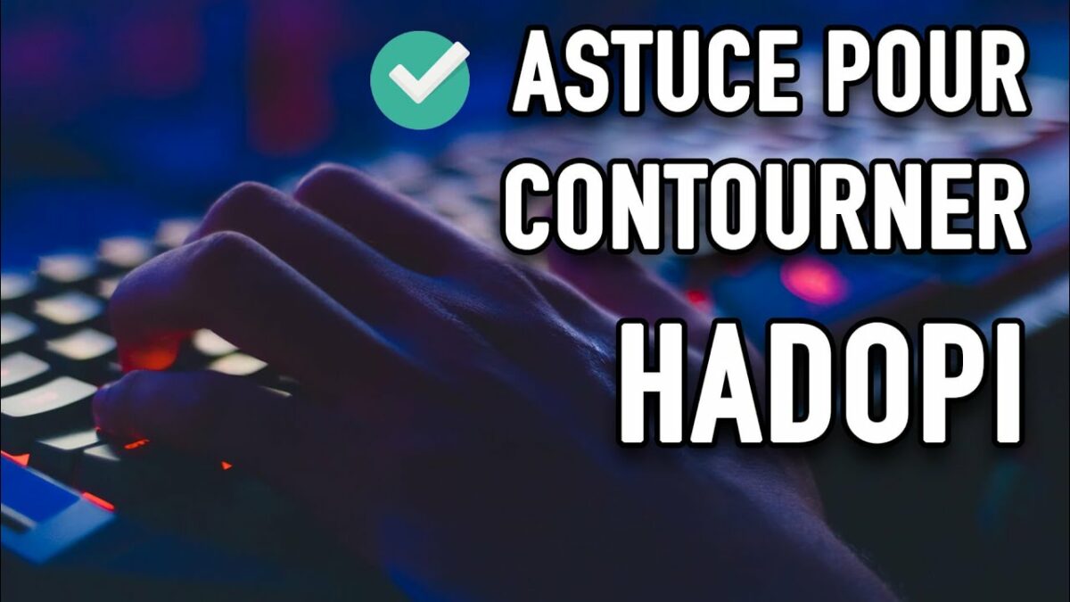 Comment contourner Hadopi sans VPN ?