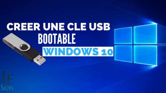 Comment creer une clé bootable Win 10 ?