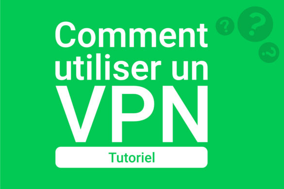 Comment faire fonctionner un VPN ?