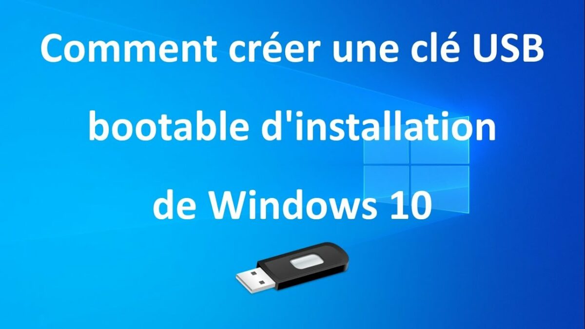 Comment faire une clé USB bootable Windows ?