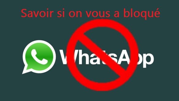Comment savoir si un numéro nous a bloqué sans l'appeler ?